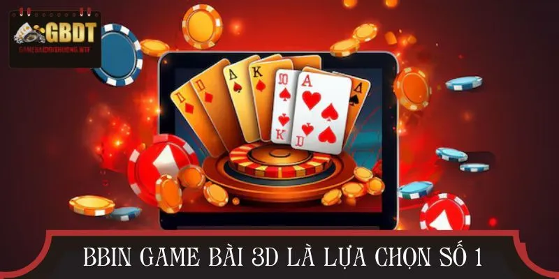 Tính năng đặc biệt tại BBIN game bài 3D giúp nâng tầm trải nghiệm