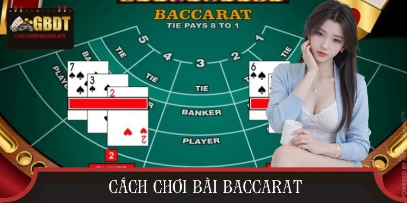 Cách Chơi Bài Baccarat - Chuẩn Giúp Đạt 80% Tỷ Lệ Thắng Cao