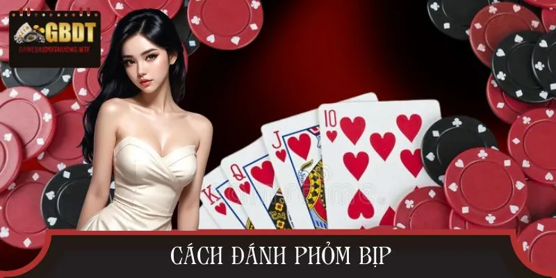 5 Cách Đánh Phỏm Bịp Ít Ai Tiết Lộ Nhưng Cực Kỳ Hiệu Quả