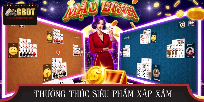 Thưởng thức siêu phẩm Mậu Binh cực chất lượng
