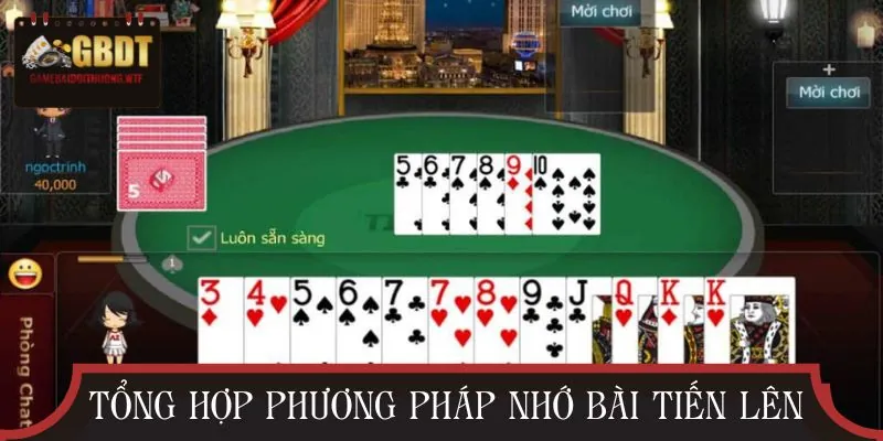 Tổng hợp các phương pháp nhớ bài Tiến Lên từ cao thủ lâu năm