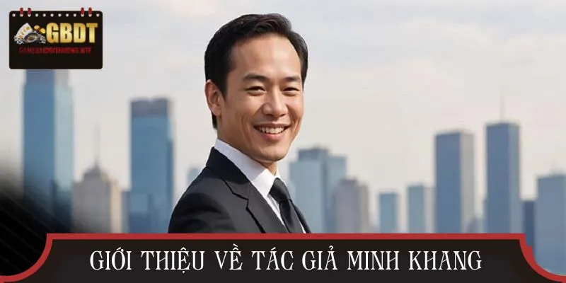 Một vài nét sơ lược về tác giả Minh Khang